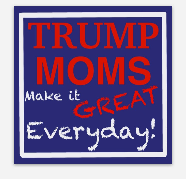 3" x 3" vinyl Sticker "Trump Moms Great Everyday"
